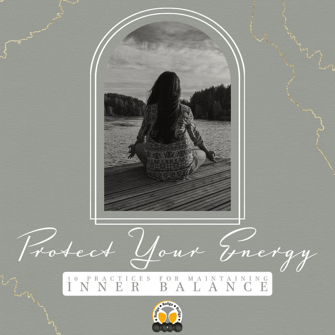 Protect Your Energy: 10 Practices for Maintaining Inner Balance