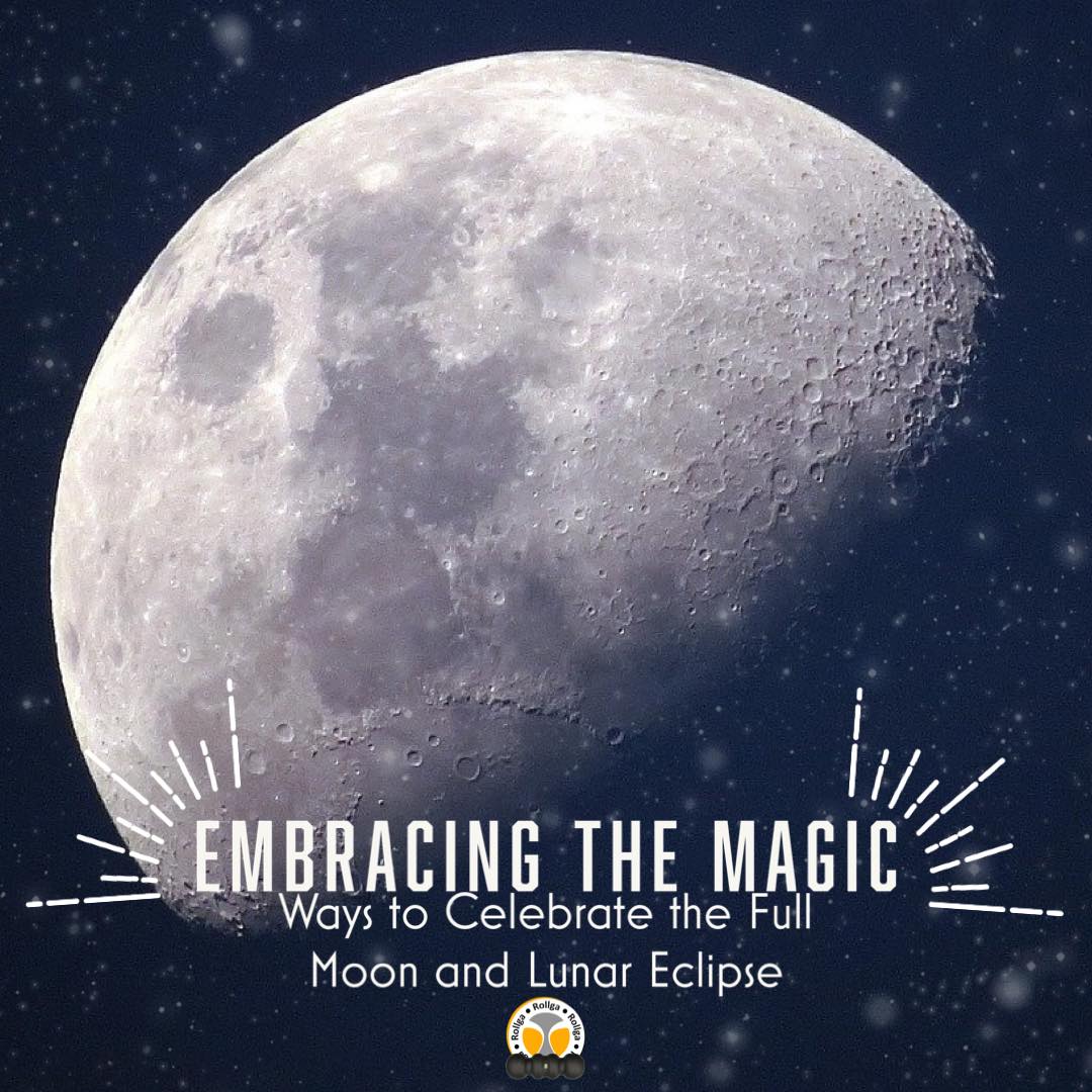 Embracing the Magic: Ways to Celebrate the Full Moon and Lunar Eclipse