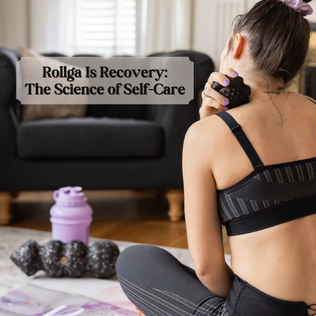 Rollga Is Recovery: The Science of Self-Care