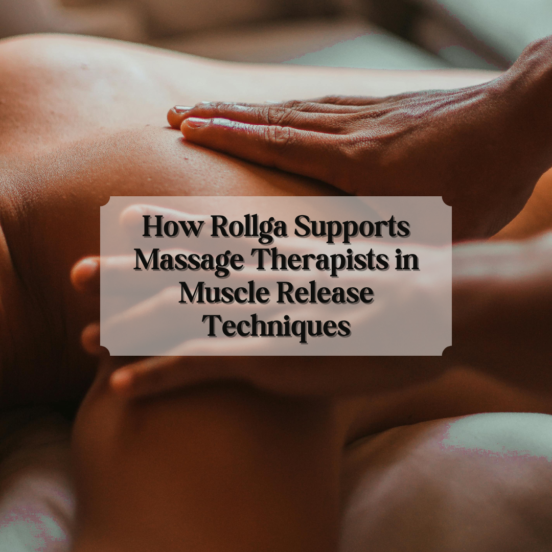 How Rollga Supports Massage Therapists in Muscle Release Techniques