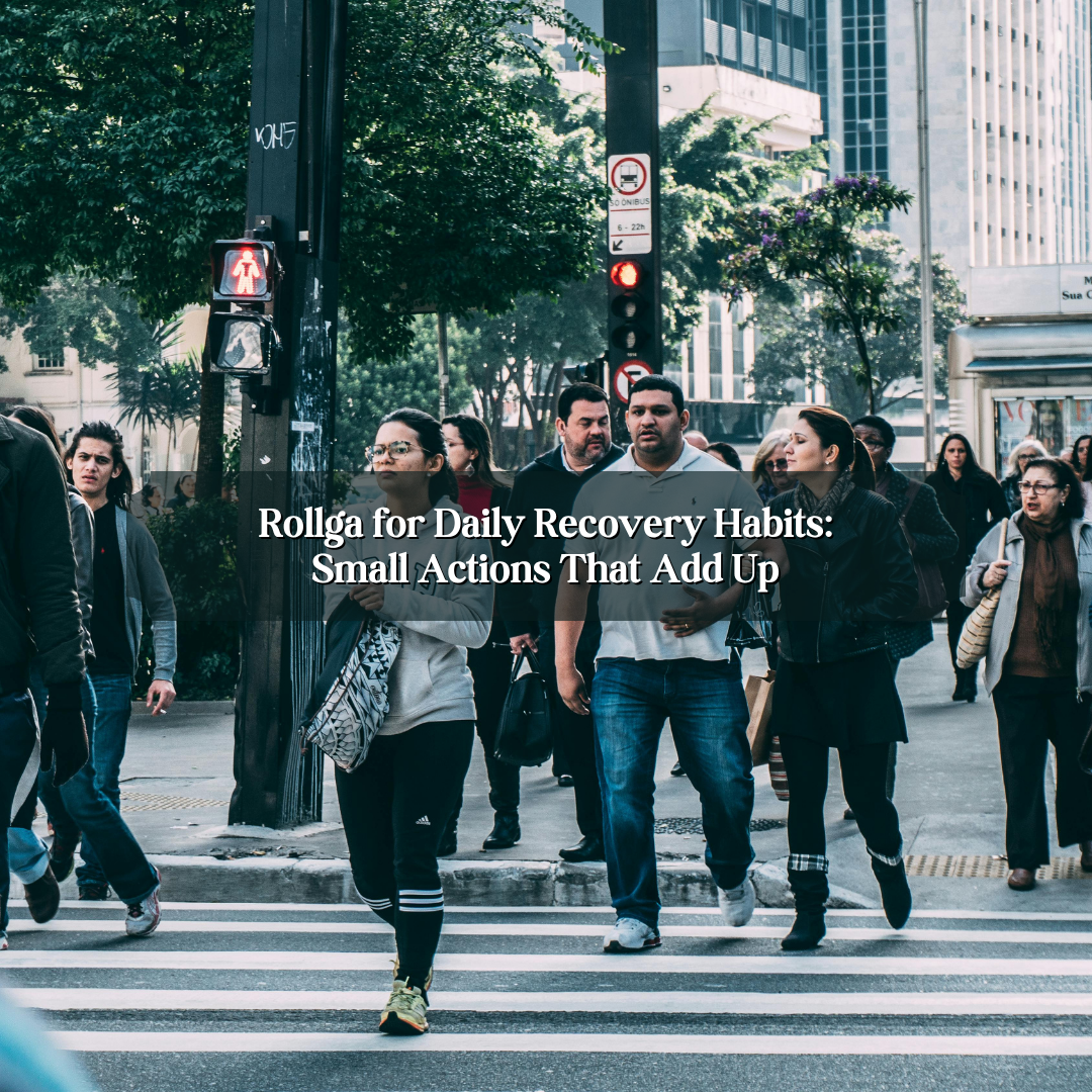 Rollga for Daily Recovery Habits: Small Actions That Add Up