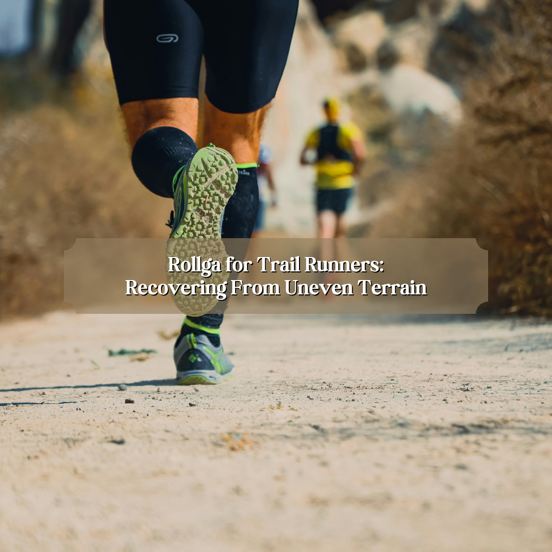 Rollga for Trail Runners: Recovering from Uneven Terrain