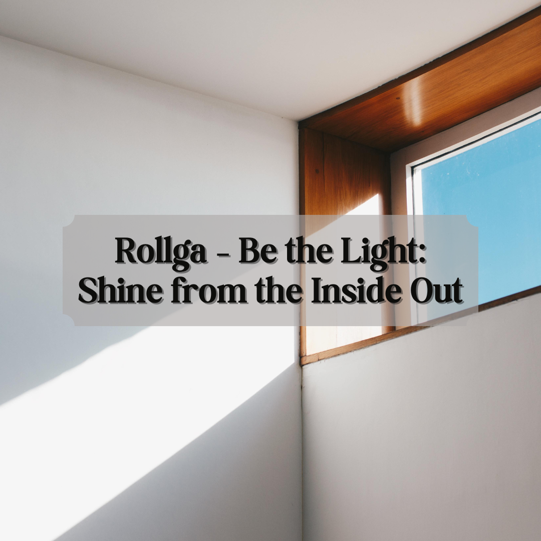 Rollga – Be the Light: Shine from the Inside Out