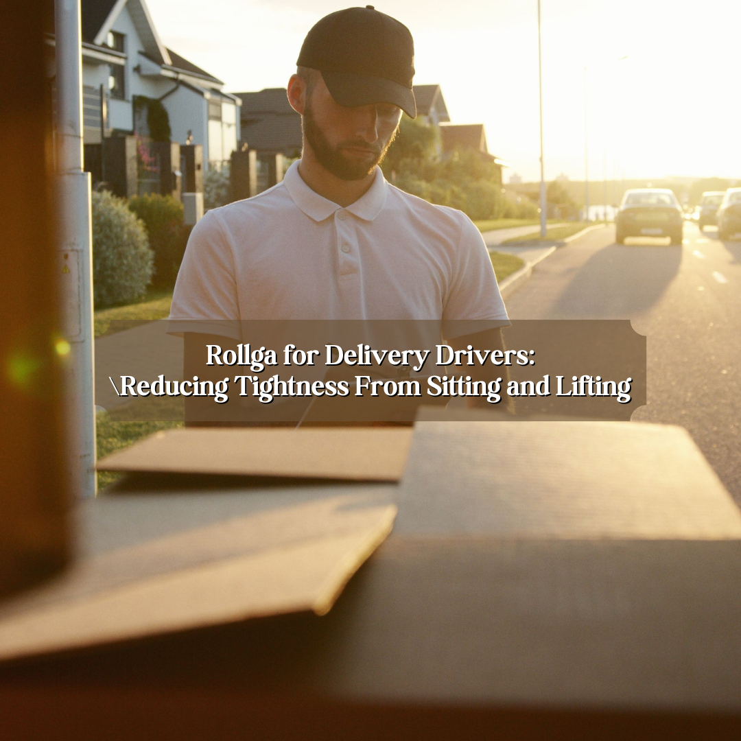 Rollga for Delivery Drivers: Reducing Tightness from Sitting and Lifting
