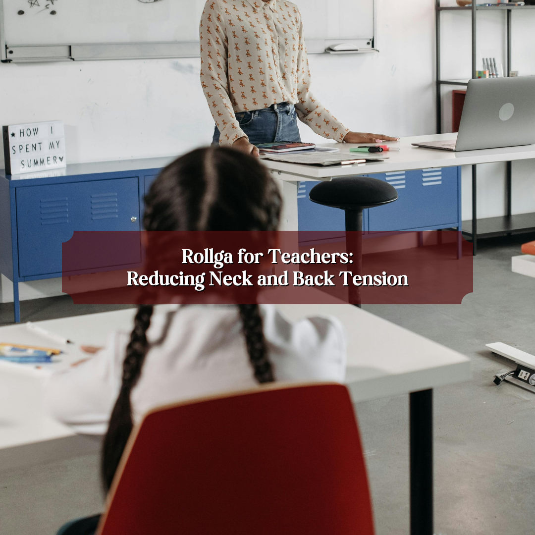 Rollga for Teachers: Reducing Neck and Back Tension