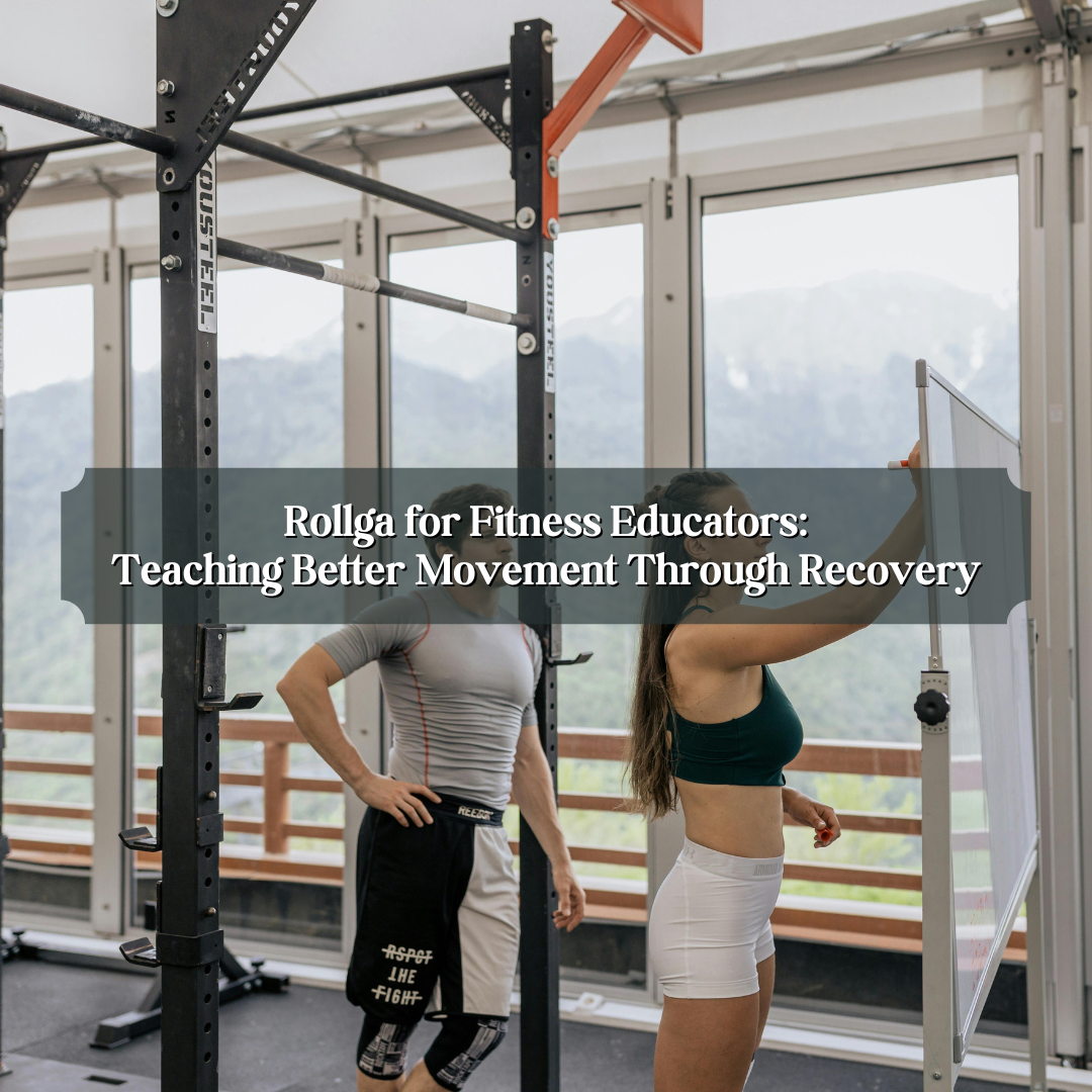 Rollga for Fitness Educators: Teaching Better Movement Through Recovery