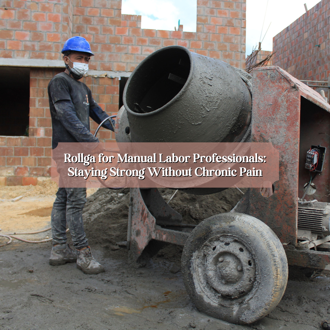 Rollga for Manual Labor Professionals: Staying Strong Without Chronic Pain