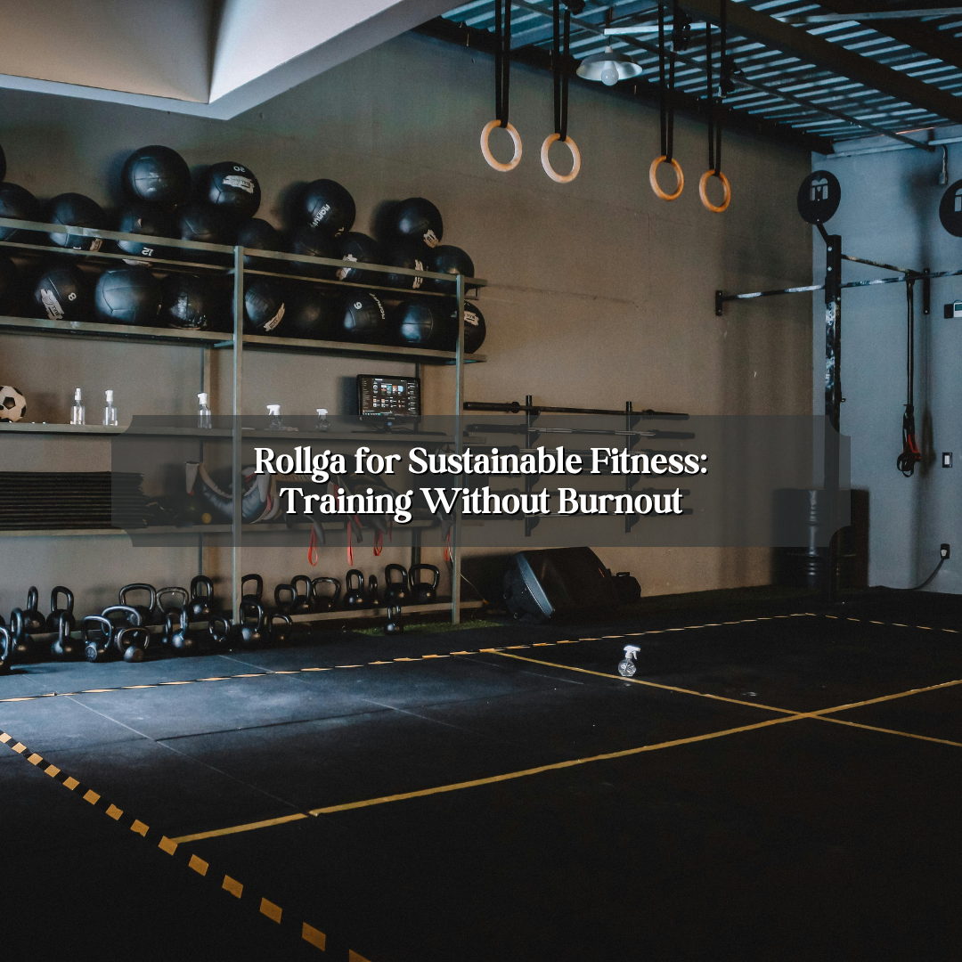 Rollga for Sustainable Fitness: Training Without Burnout