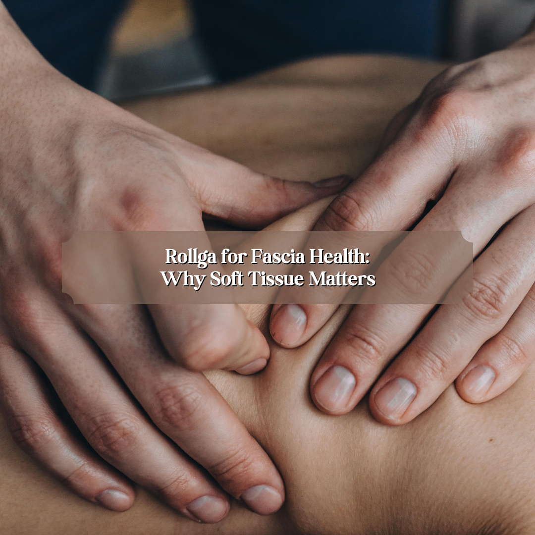Rollga for Fascia Health: Why Soft Tissue Matters