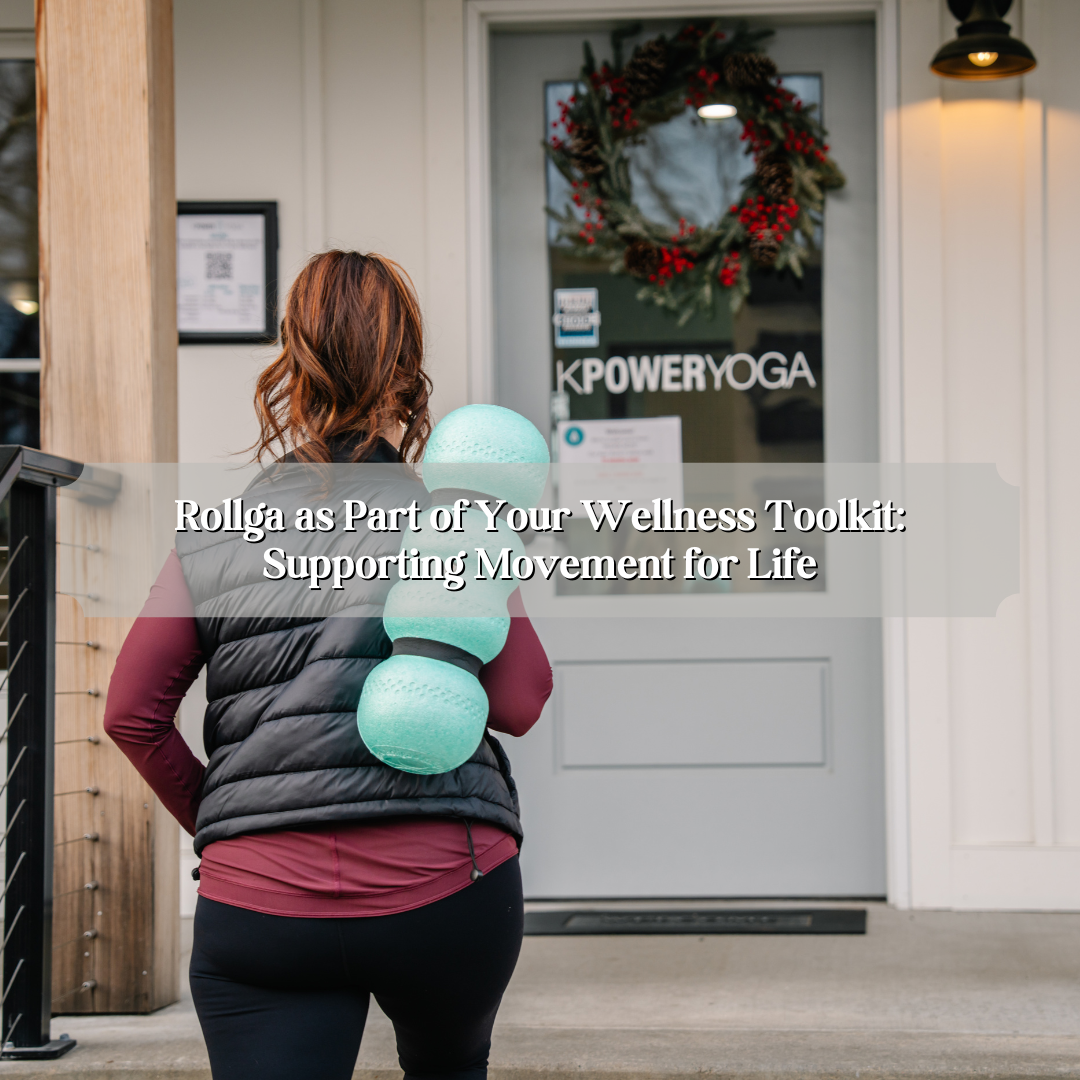 Rollga as Part of Your Wellness Toolkit: Supporting Movement for Life