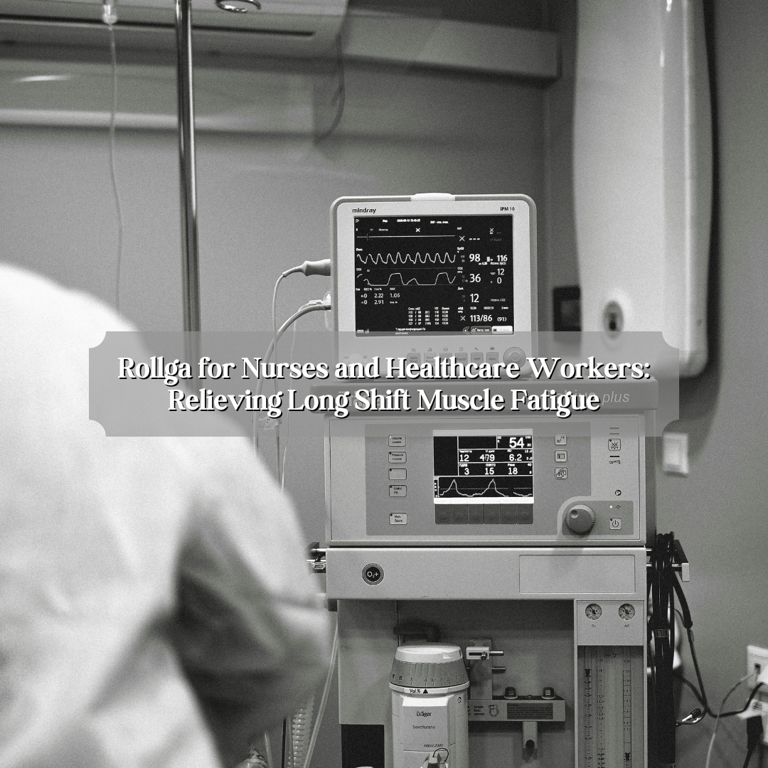 Rollga for Nurses and Healthcare Workers: Relieving Long Shift Muscle Fatigue