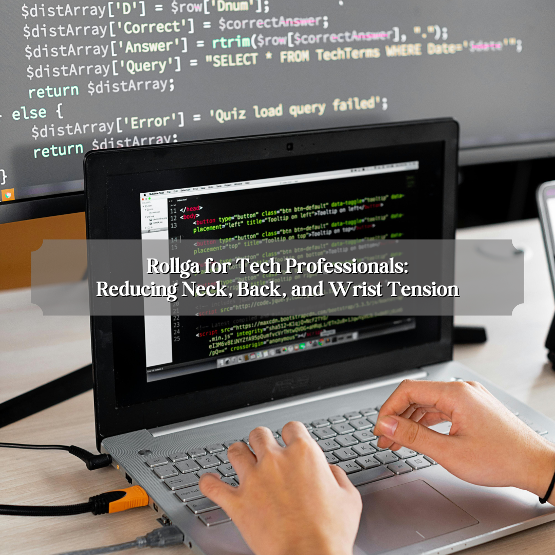Rollga for Tech Professionals: Reducing Neck, Back, and Wrist Tension
