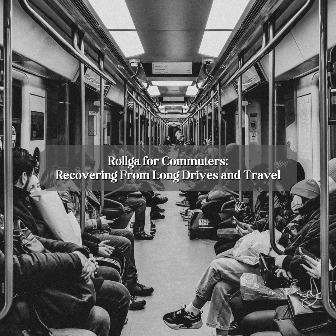 Rollga for Commuters: Recovering From Long Drives and Travel