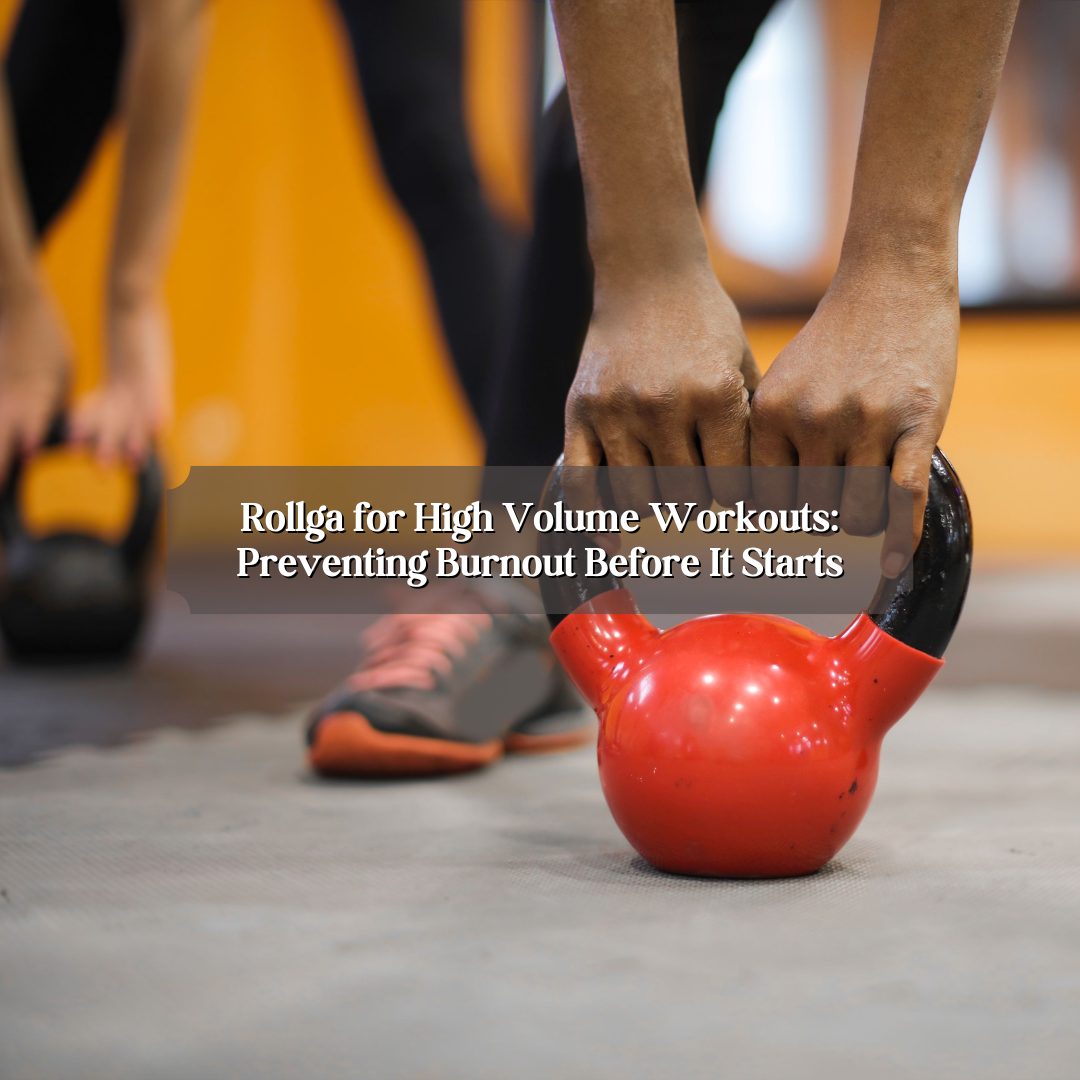 Rollga for High Volume Workouts: Preventing Burnout Before It Starts