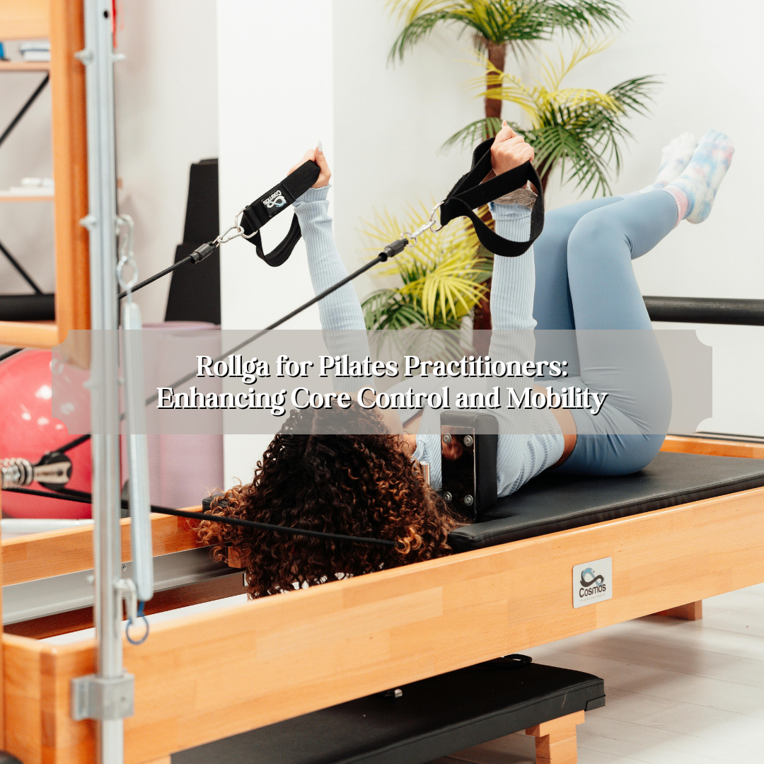 Rollga for Pilates Practitioners: Enhancing Core Control and Mobility