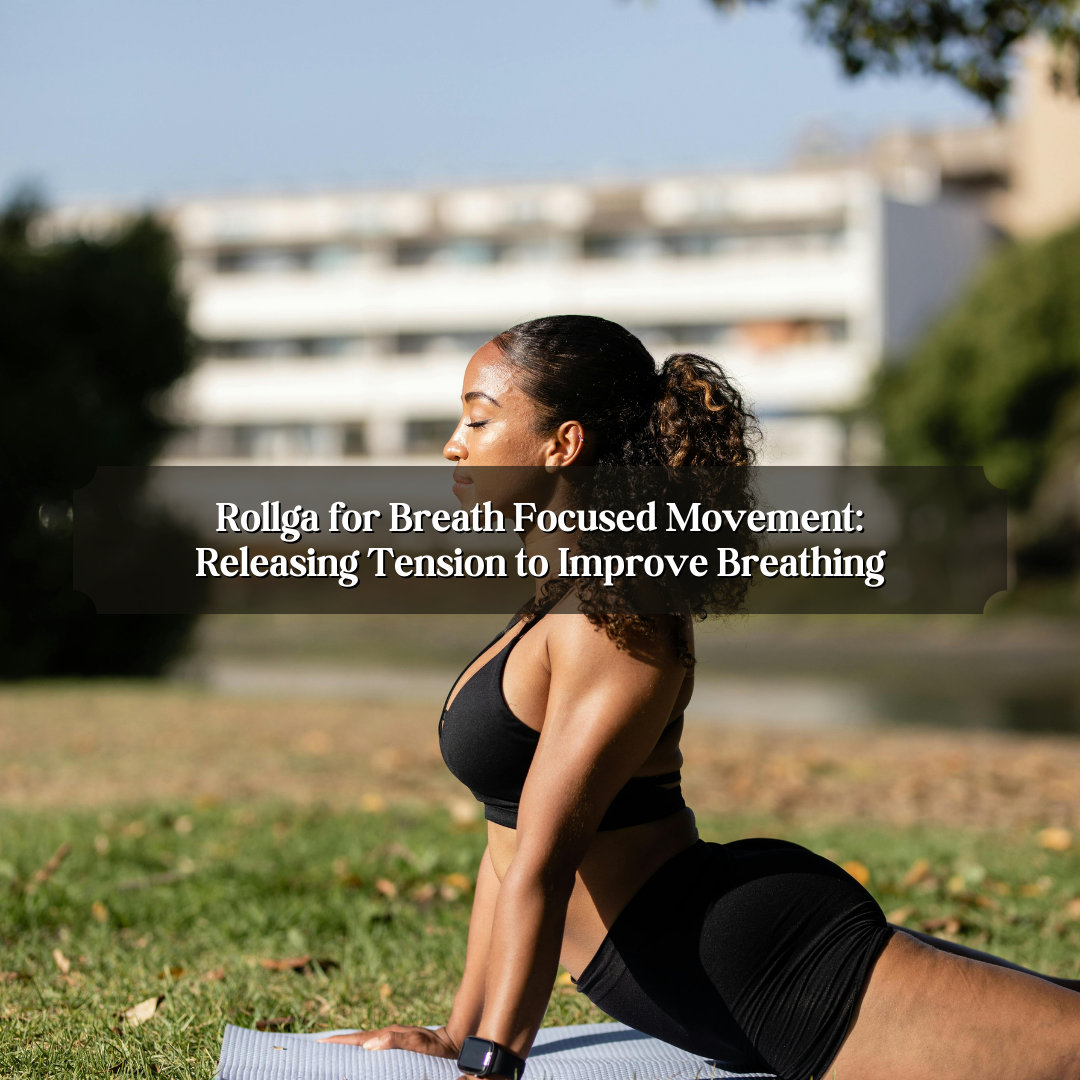 Rollga for Breath Focused Movement: Releasing Tension to Improve Breathing