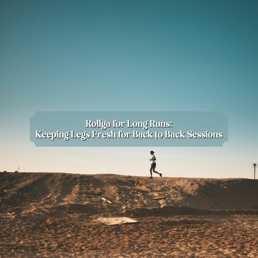 Rollga for Long Runs: Keeping Legs Fresh for Back-to-Back Sessions