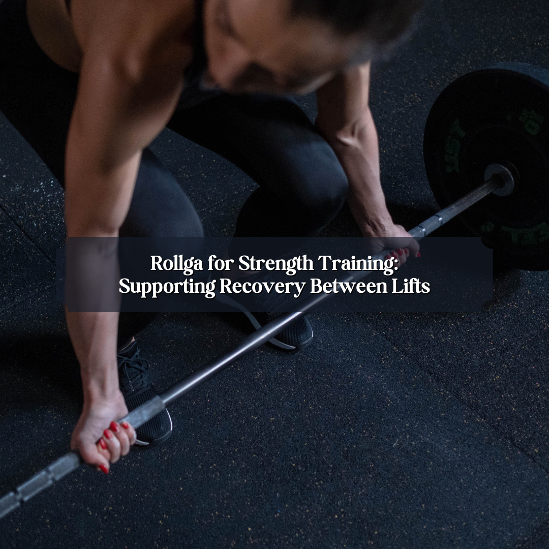Rollga for Strength Training: Supporting Recovery Between Lifts