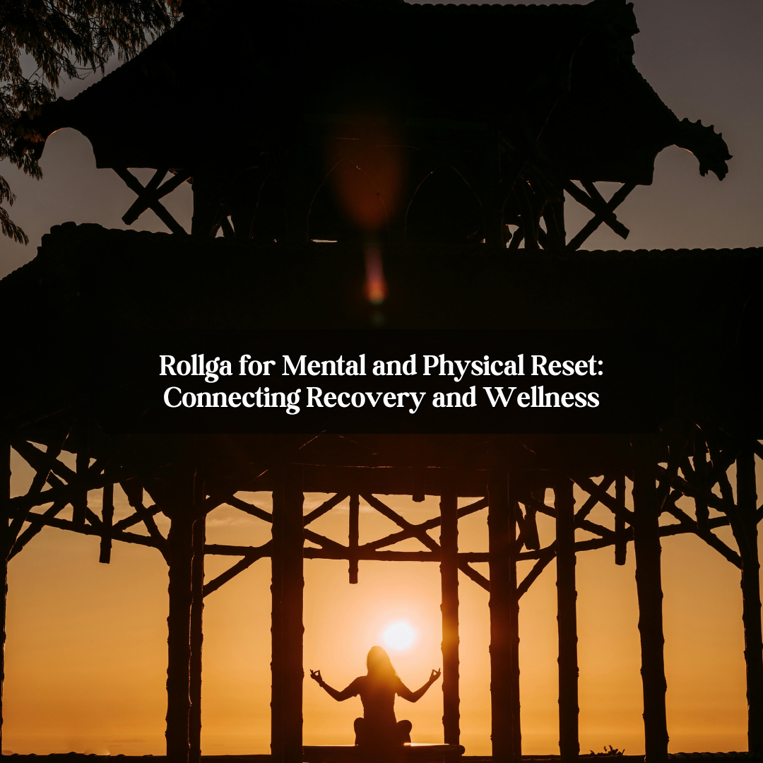 Rollga for Mental and Physical Reset: Connecting Recovery and Wellness
