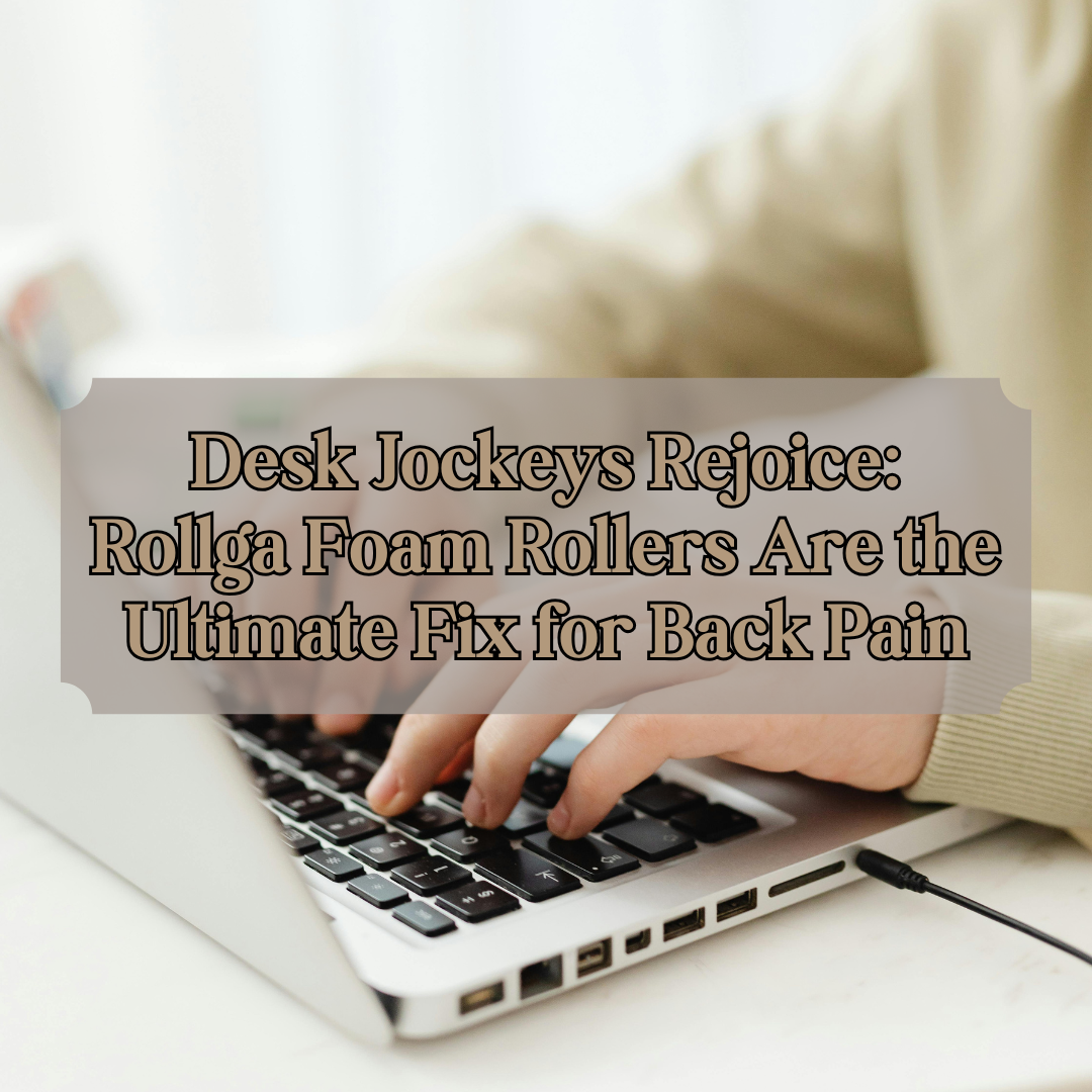 Desk Jockeys Rejoice: Rollga Foam Rollers Are the Ultimate Fix for Back Pain