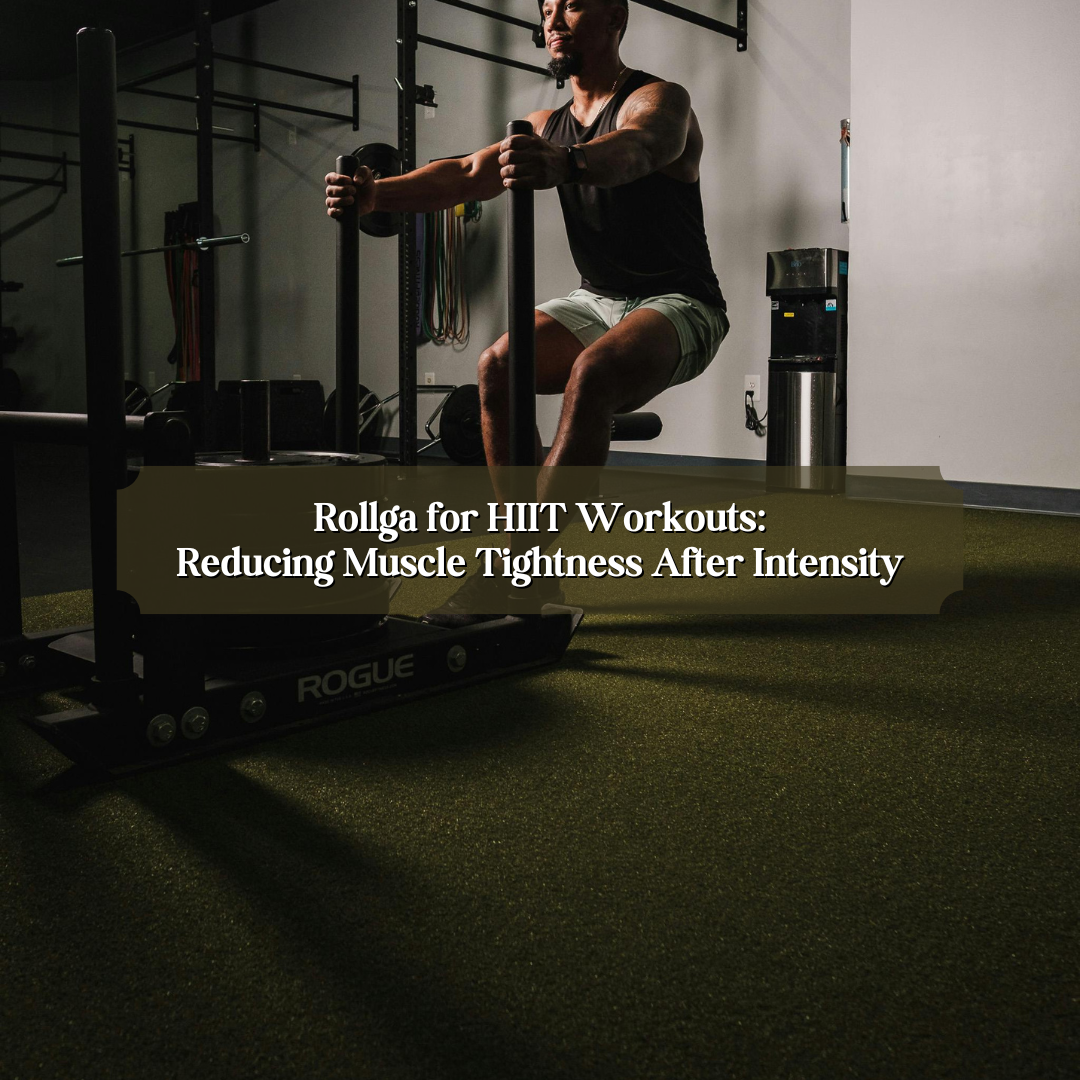 Rollga for HIIT Workouts: Reducing Muscle Tightness After Intensity