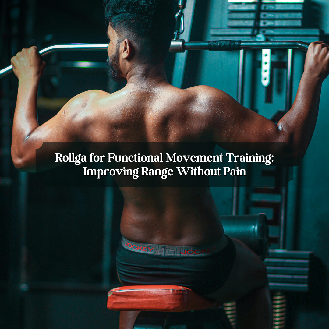 Rollga for Functional Movement Training: Improving Range Without Pain