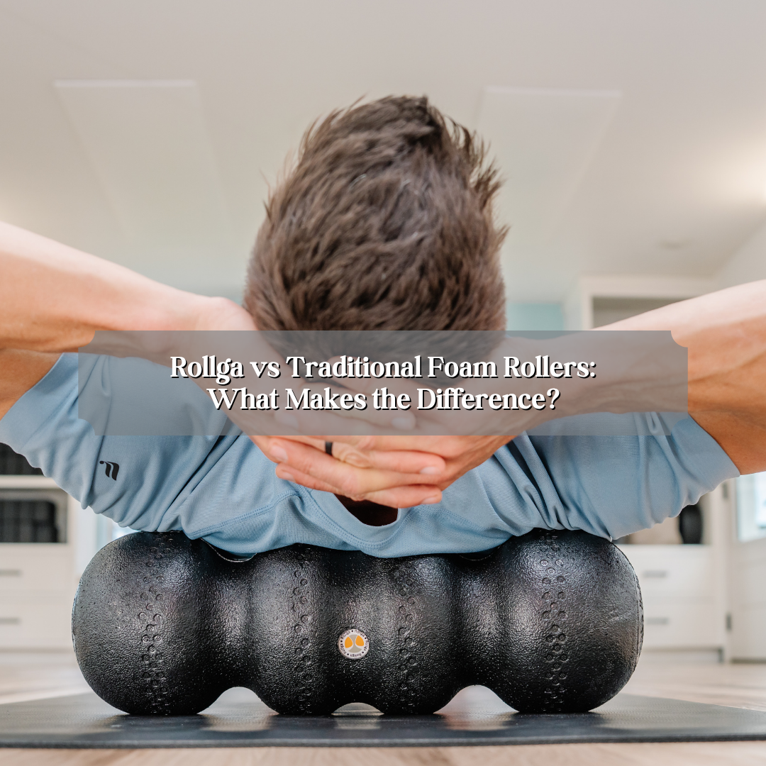Rollga vs Traditional Foam Rollers: What Makes the Difference?