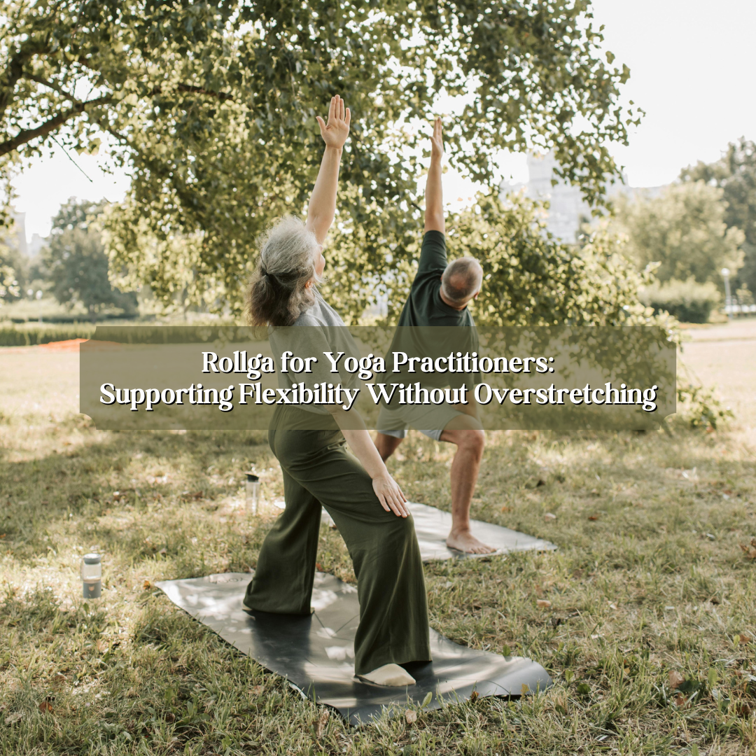 Rollga for Yoga Practitioners: Supporting Flexibility Without Overstretching