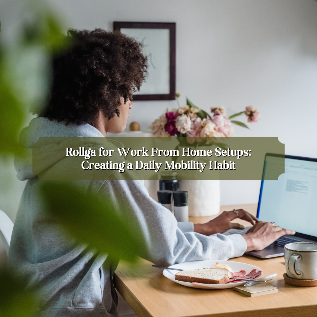 Rollga for Work from Home Setups: Creating a Daily Mobility Habit