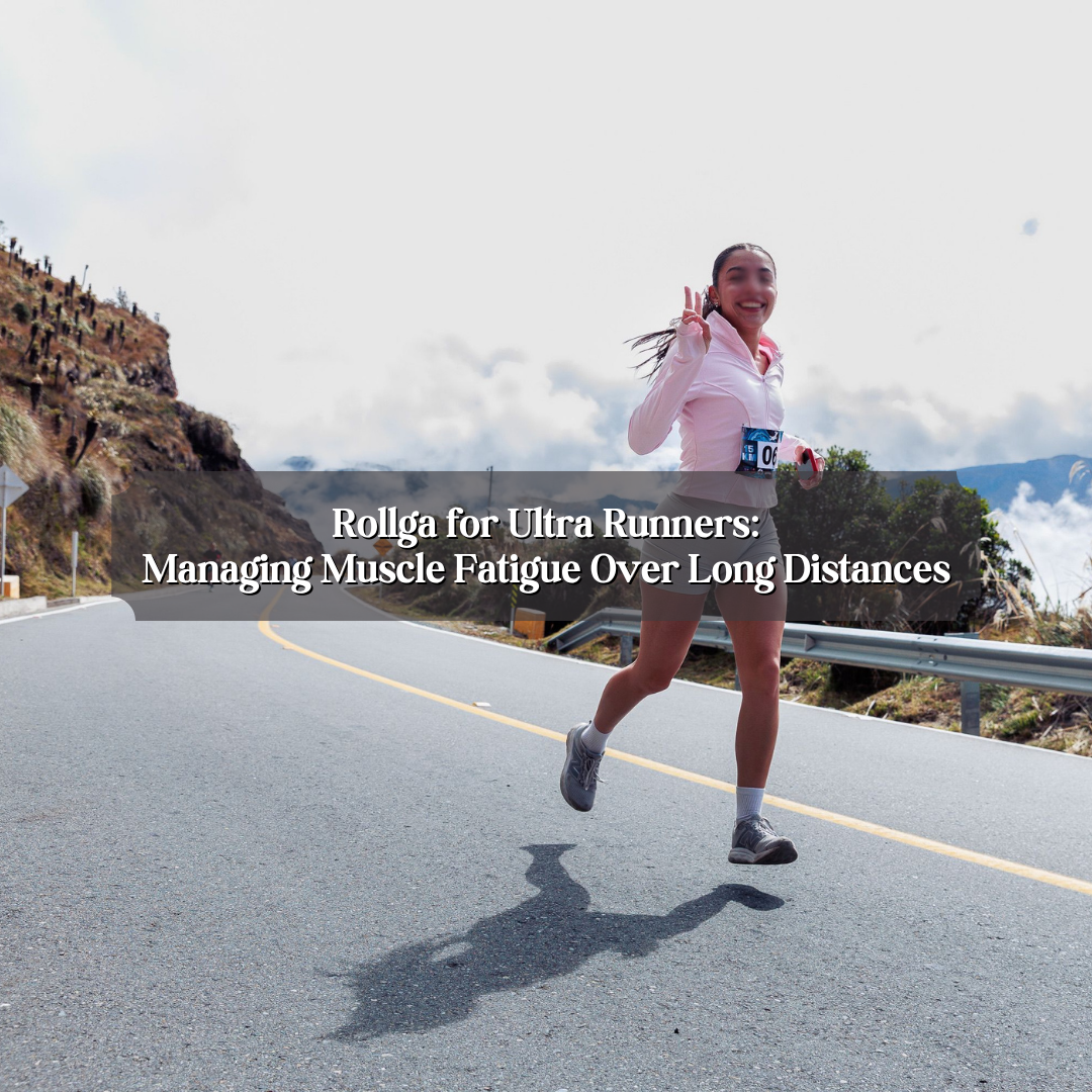 Rollga for Ultra Runners: Managing Muscle Fatigue Over Long Distances