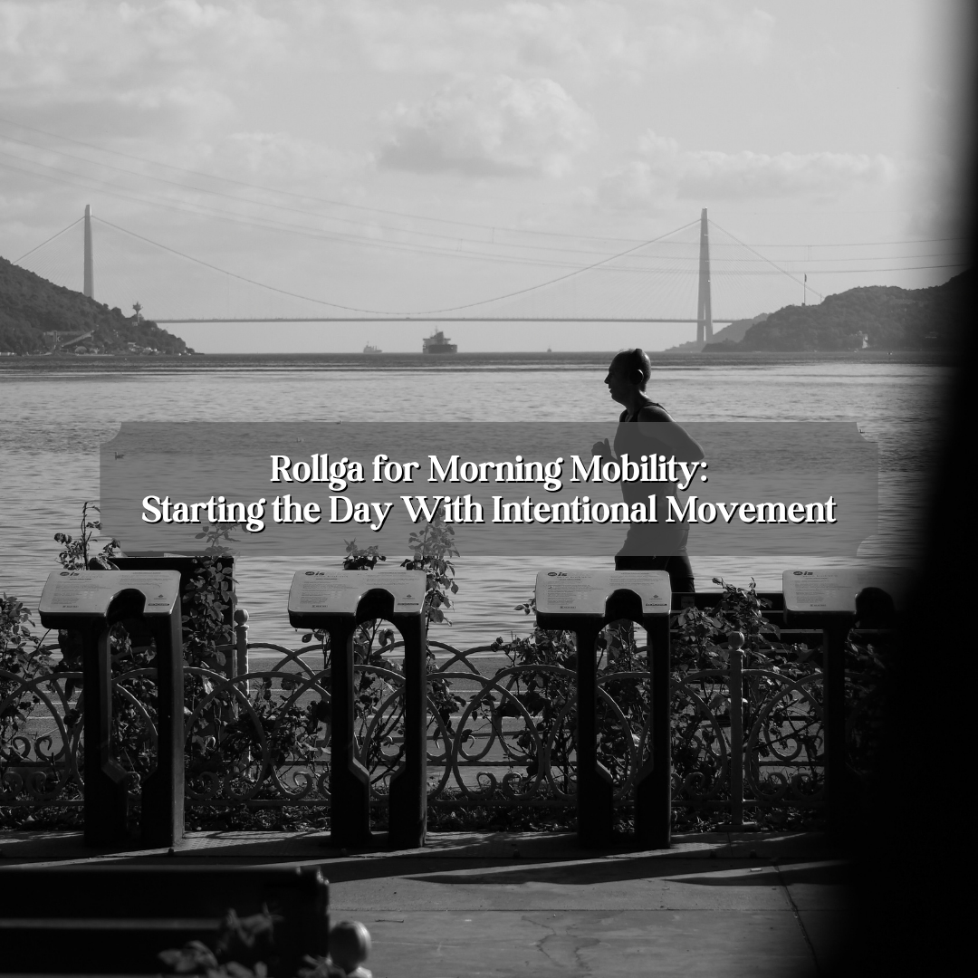Rollga for Morning Mobility: Starting the Day with Intentional Movement
