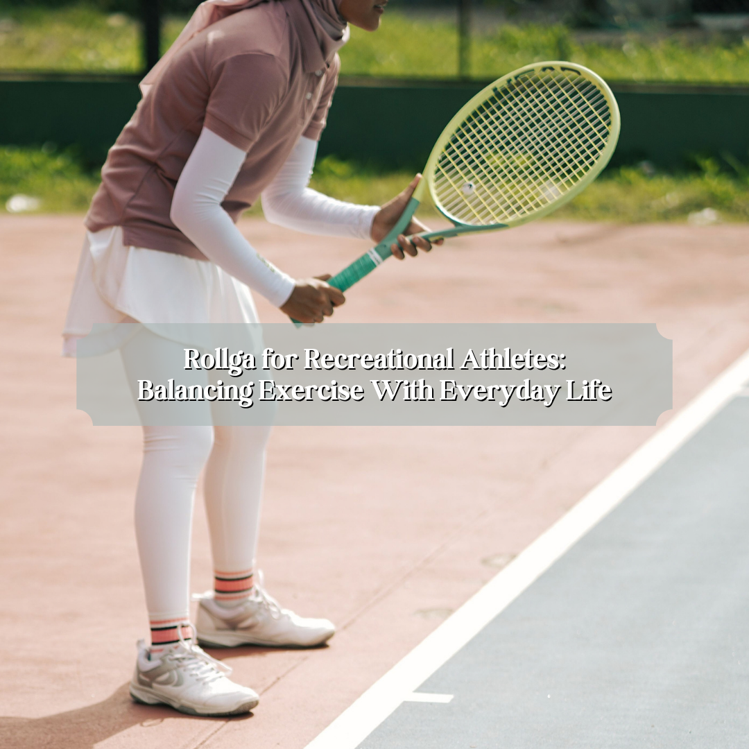 Rollga for Recreational Athletes: Balancing Exercise With Everyday Life