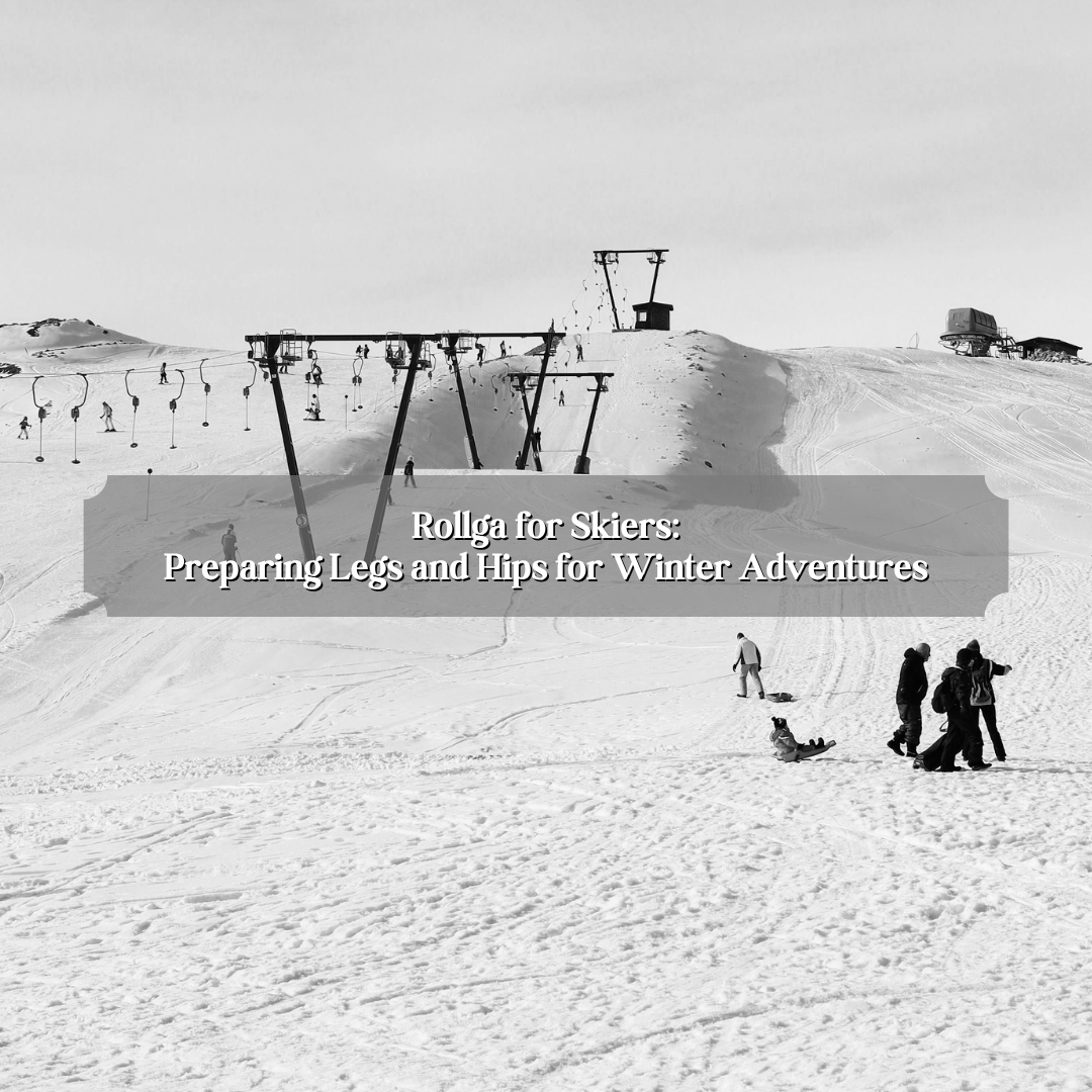 Rollga for Skiers: Preparing Legs and Hips for Winter Adventures