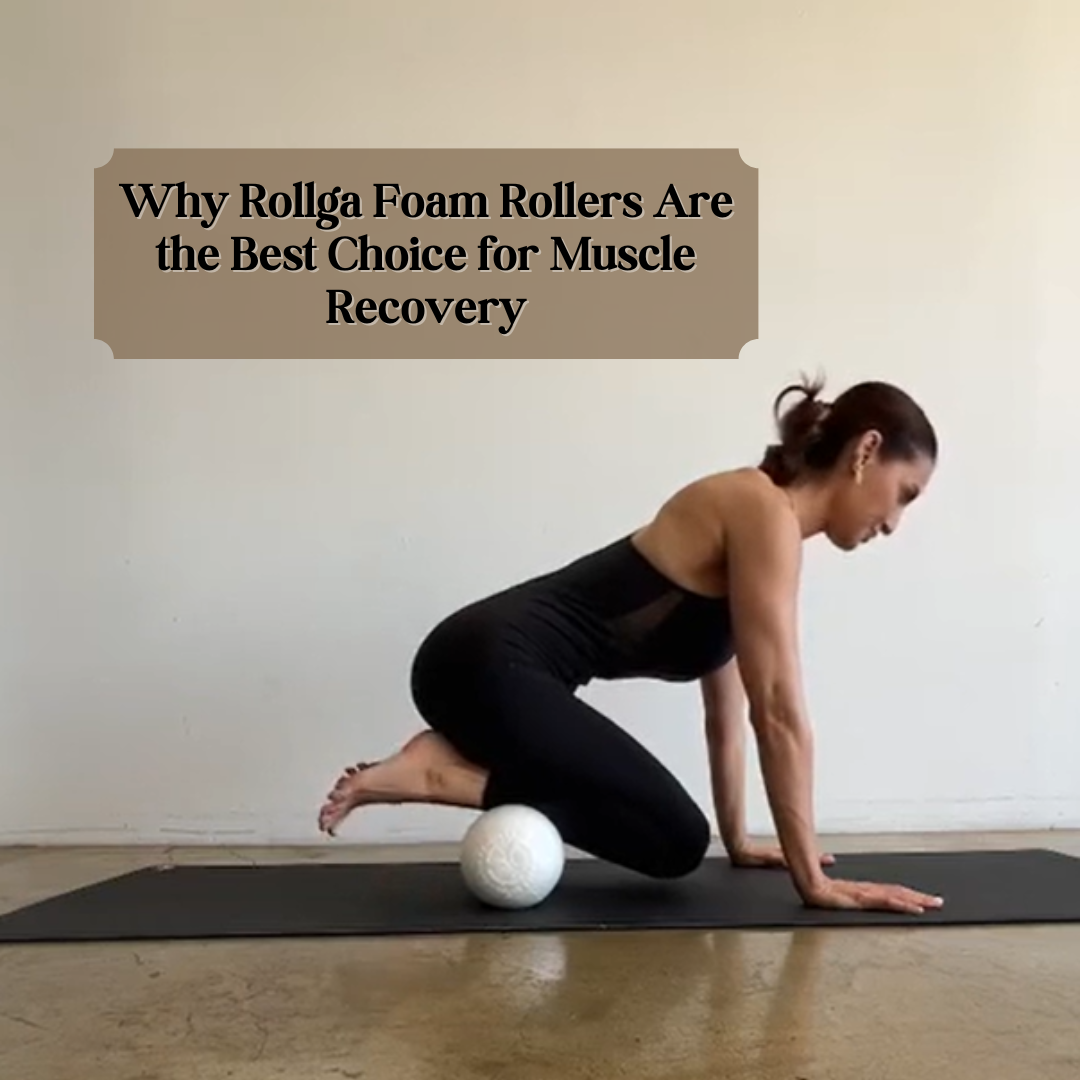 Why Rollga Foam Rollers Are the Best Choice for Muscle Recovery
