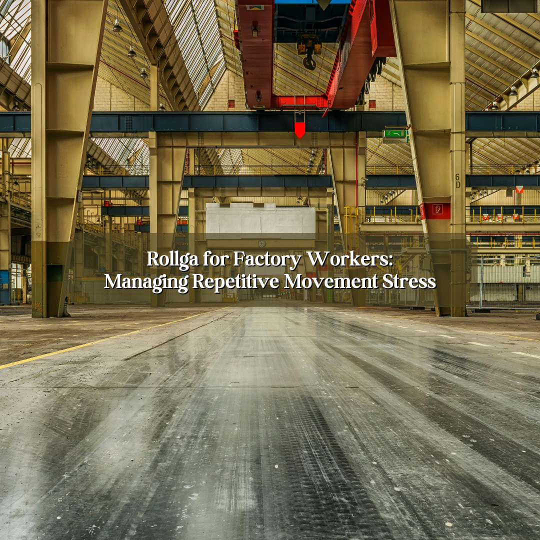 Rollga for Factory Workers: Managing Repetitive Movement Stress