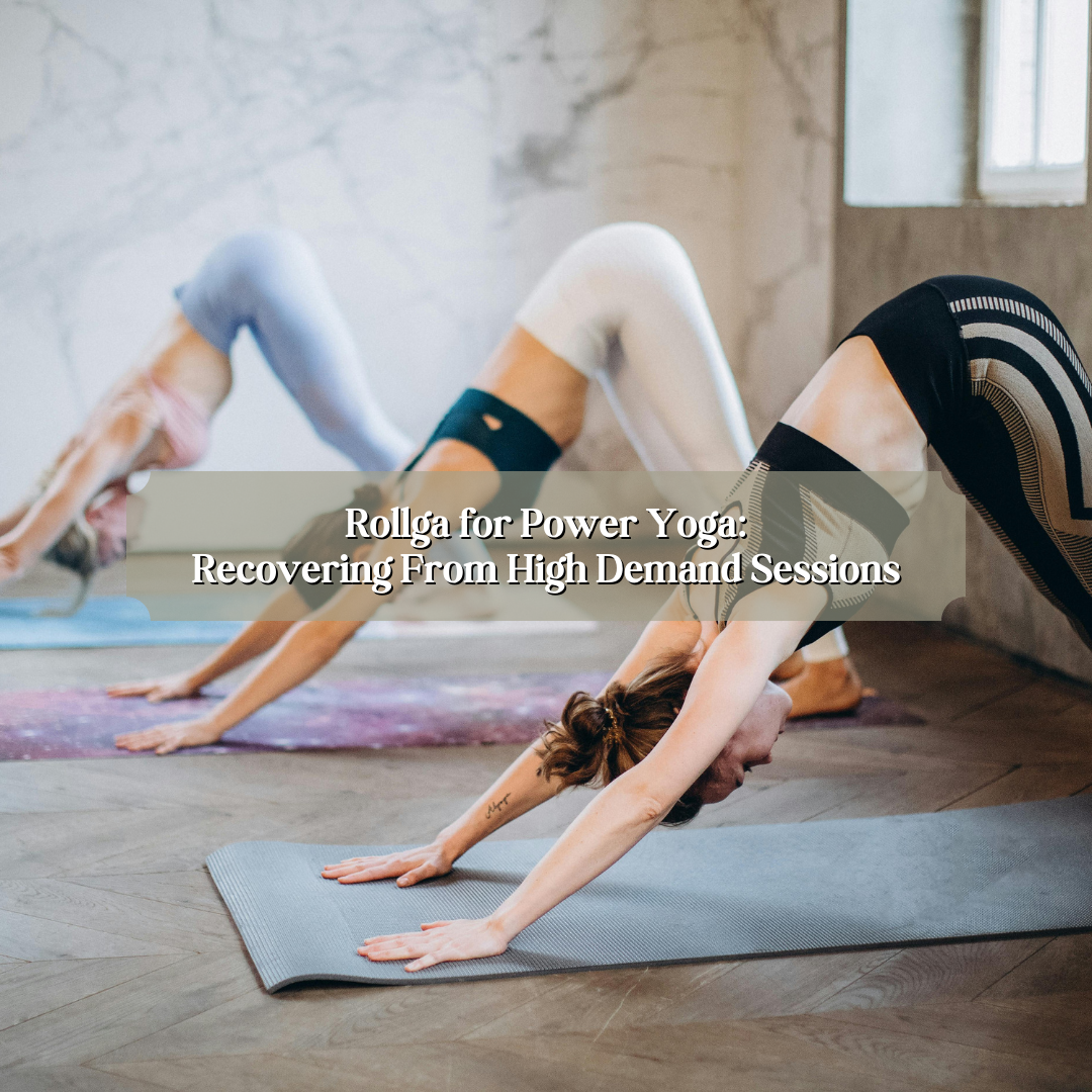 Rollga for Power Yoga: Recovering from High Demand Sessions