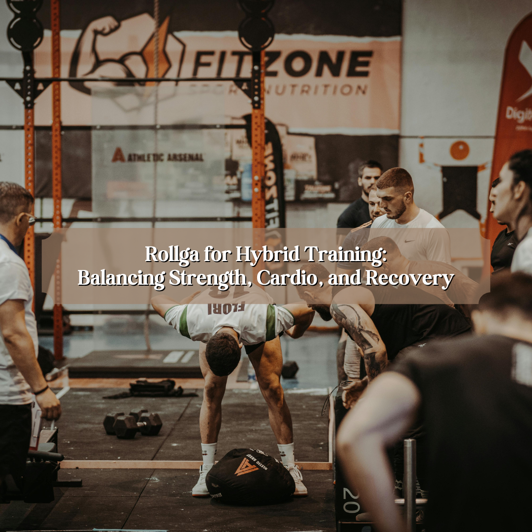 Rollga for Hybrid Training: Balancing Strength, Cardio, and Recovery