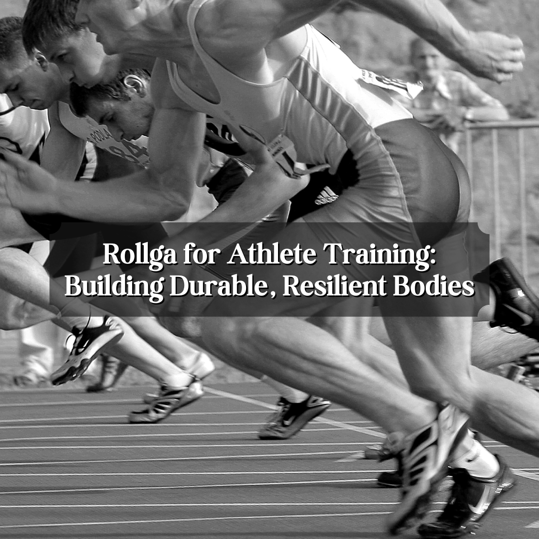 Rollga for Athlete Training: Building Durable, Resilient Bodies