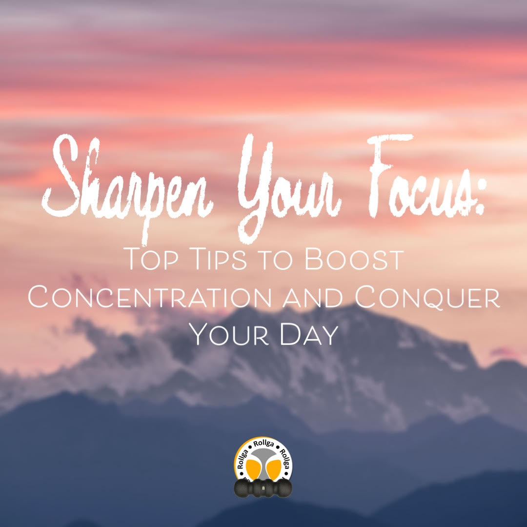 Sharpen Your Focus: Top Tips to Boost Concentration and Conquer Your Day